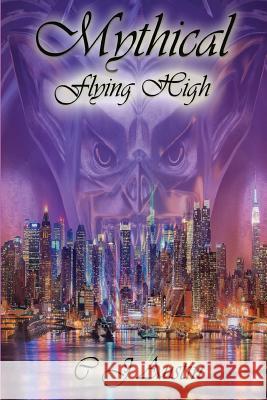 Mythical: Flying High C. J. Austin 9781493695447 Createspace