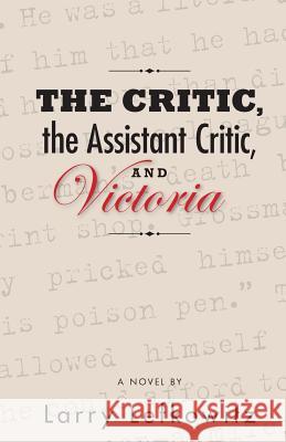 The Critic, the Assistant Critic, and Victoria Larry Lefkowitz 9781493695553