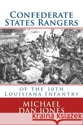 Confederate States Rangers: Company K, 10th Louisiana Infantry Michael Dan Jones 9781493695652 Createspace