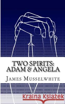 Two Spirits: Adam & Angela: Adam & Angela James Edward Musselwhite 9781493695706