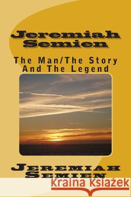 Jeremiah Semien: The Man/The Story And The Legend Semien, Jeremiah 9781493695768