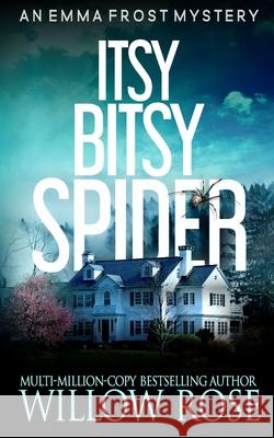 Itsy Bitsy Spider: Emma Frost #1 Willow Rose 9781493696253 Createspace