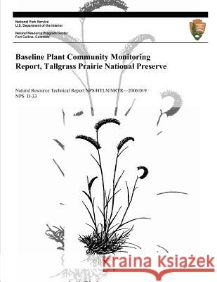 Baseline Plant Community Monitoring Report, Tallgrass Prairie National Preserve Alicia Sasseen Mike Debacker U. S. Department Nationa 9781493696505 
