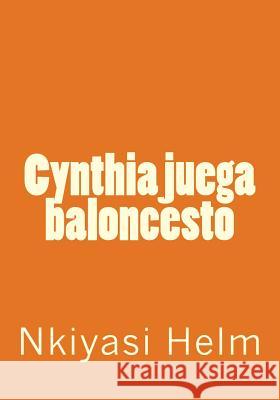 Cynthia juega baloncesto Helm, Nkiyasi Leekai 9781493696628 Createspace