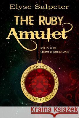 The Ruby Amulet Elyse Salpeter 9781493697694 Createspace