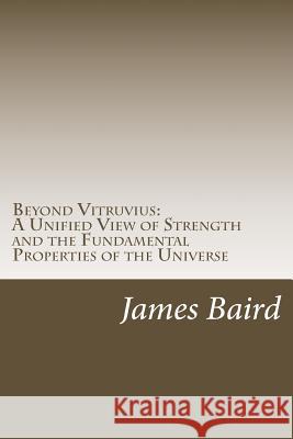 Beyond Vitruvius: A Unified View of Strength and the Fundamental Properties of the Universe James Kevin Baird 9781493698622