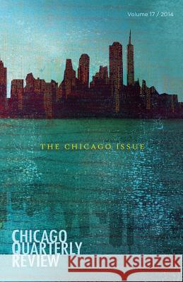 Chicago Quarterly Review: The Chicago Issue Chicago Quarterly Review Syed a. Haider Elizabeth McKenzie 9781493698974