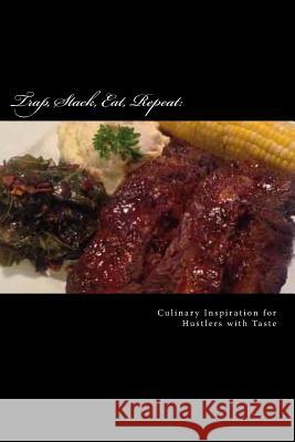 Trap, Stack, Eat, Repeat: Culinary Inspiration for Hustler's with Taste Avery Day 9781493699124 Createspace