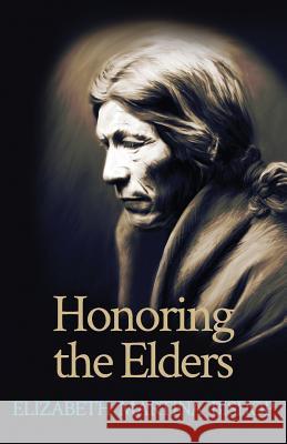 Honoring the Elders Elizabeth Martina Bishop 9781493699261 Createspace