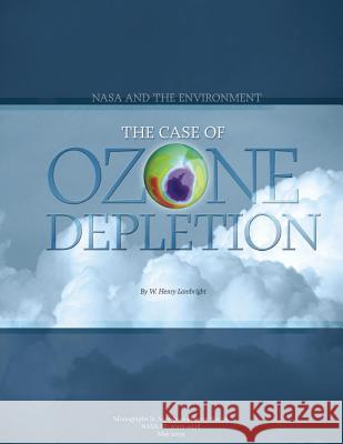 NASA and the Environment: The Case of Ozone Depletion National Aeronautics and Administration W. Henry Lambright 9781493700400 Createspace