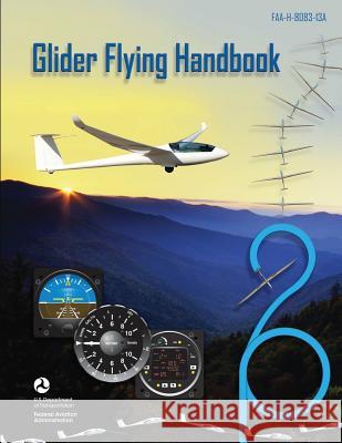 Glider Flying Handbook U. S. Department of Transportation Federal Aviation Administration 9781493700493 Createspace