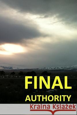 Final Authority: Final Authority: The Resurrection Gospel A. Son in Christ Jesus Jesus Christ 9781493700554 Createspace