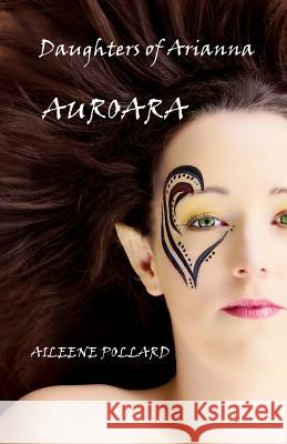 Daughters Of Arianna: Auroara Pollard, Aileene 9781493701629 Createspace