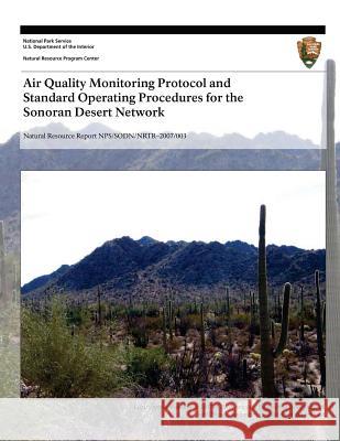 Air Quality Monitoring Protocol and Standard Operating Procedures for the Sonoran Desert Network Theresa Mau-Crimmins Ellen Porter U. S. Department Nationa 9781493701636