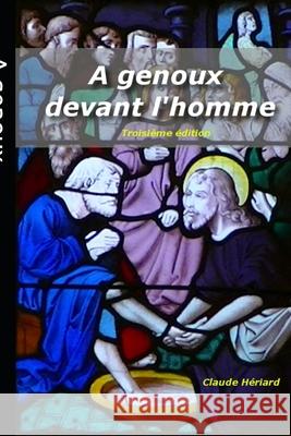 A genoux devant l'homme Hériard, Claude 9781493701841