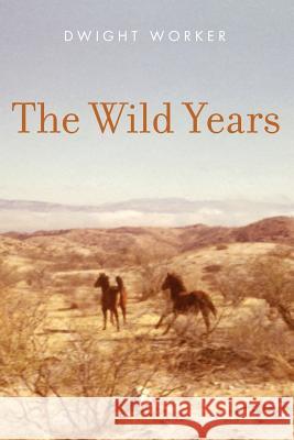 The Wild Years: These rowdy, true tales in The Wild Years would get Mark Twain's attention. From a not-so-innocent 1950s, to the prote Worker, Dwight 9781493702770