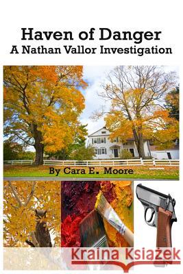 Haven of Danger: A Nathan Vallor Investigation Cara E. Moore 9781493702879 Createspace