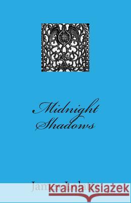 Midnight Shadows James V. Lolatte 9781493703753 Createspace