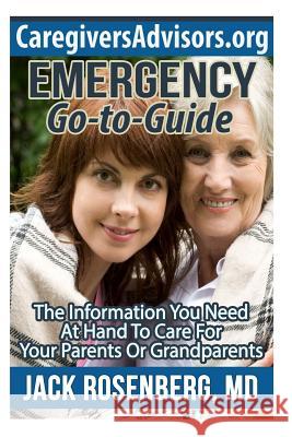 Emergency Go-to-Guide: The Information You Need at Hand to Care for Your Parents or Grandparents Rosenberg M. D., Jack 9781493705146