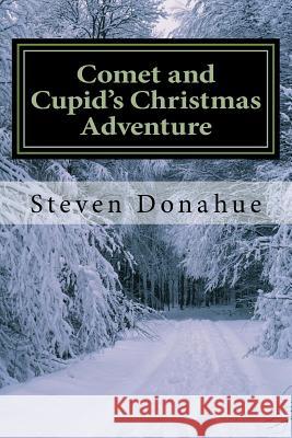Comet and Cupid's Christmas Adventure Steven Donahue 9781493705627 Createspace