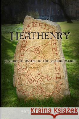 Heathenry: A Study of Asatru in the Modern World Wayland Skallagrimsson 9781493706495 Createspace