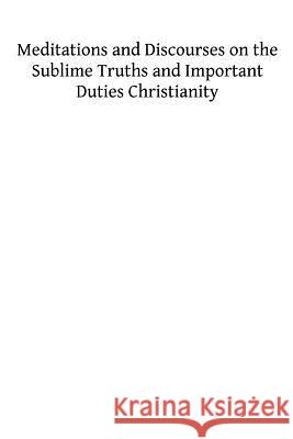 Meditations and Discourses on the Sublime Truths and Important Duties Christianity Rev Alban Butler Brother Hermenegil 9781493706525 Createspace