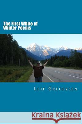 The First White of Winter Poems MR Leif Norgaard Gregerse 9781493707140 Createspace