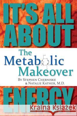 The Metabolic Makeover: It's All About Energy Kather M. D., Natalie 9781493707485 Createspace