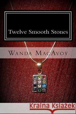 Twelve Smooth Stones Wanda MacAvoy 9781493707645 Createspace