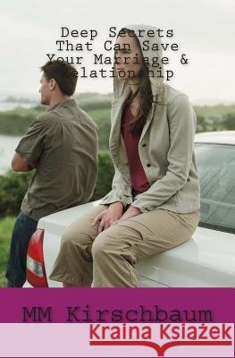 Deep Secrets That Can Save Your Marriage & Relationship M. M. Kirschbaum 9781493708154 Createspace