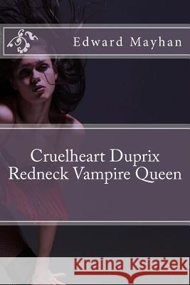 Cruelheart Duprix Redneck Vampire Queen: She Smiles-You Die MR Edward Mayhan 9781493709779 Createspace