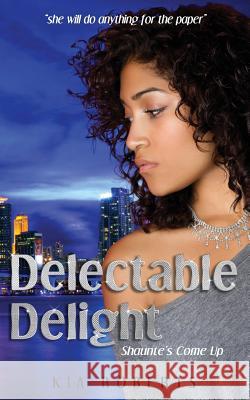 Delectable Delight: Shaunte's Come Up Kia Roberts 9781493711130 Createspace