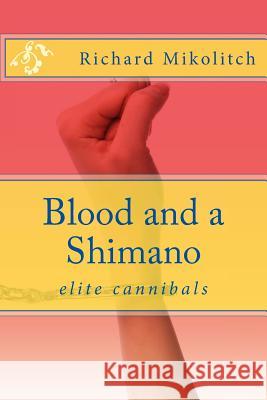 Blood and a Shimano Richard C. Mikolitch 9781493711802