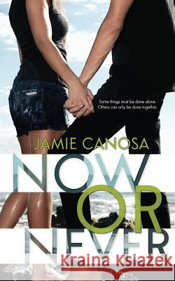 Now or Never Jamie Canosa 9781493713394 Createspace