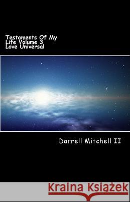 Testaments Of My Life Volume 3: Love Universal Mitchell II, Darrell 9781493713622