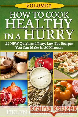 How To Cook Healthy In A Hurry #2: More Than 35 New Quick and Easy Recipes Page, Helen Cassidy 9781493713691 Createspace