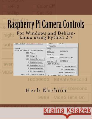 Raspberry Pi Camera Controls: For Windows and Debian-Linux using Python 2.7 Norbom, Herb 9781493713714 Createspace