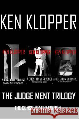 The Judge Ment Trilogy: The Consolidated Edition Ken Klopper 9781493714032 Createspace