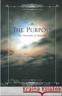 The Purpose: The Chronicles of Malachai MR Daniel L. Sweetnam MR Samuel R. P. Sweetnam 9781493714940