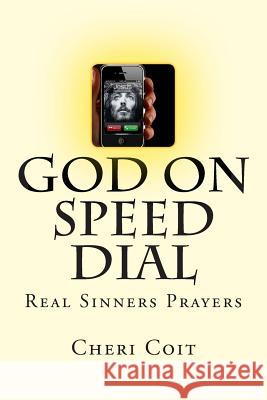 God on Speed Dial: Real Sinners Prayers Cheri Coit 9781493715510