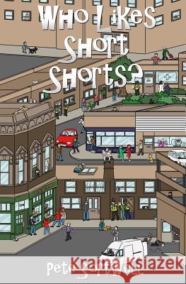 Who Likes Short Shorts? Pete Sortwell 9781493715640 Createspace