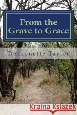 From the Grave to Grace: The Turbulence MS Deshonette Taylor 9781493715817 Createspace