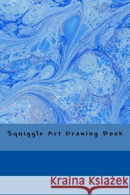 Squiggle Art Drawing Book J. E. Martin 9781493716203 Createspace