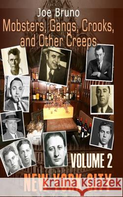 Mobsters, Gangs, Crooks and Other Creeps: Volume 2 Joe Bruno Marc Maturo Nitro Covers 9781493716302 Createspace