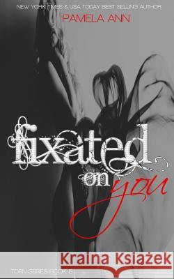 Fixated On You Ann, Pamela 9781493716890 Createspace