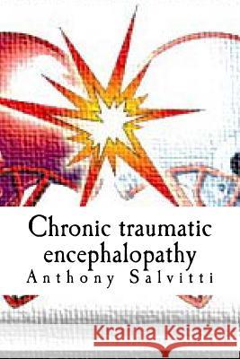 Chronic traumatic encephalopathy Salvitti, Tony 9781493718986 Createspace