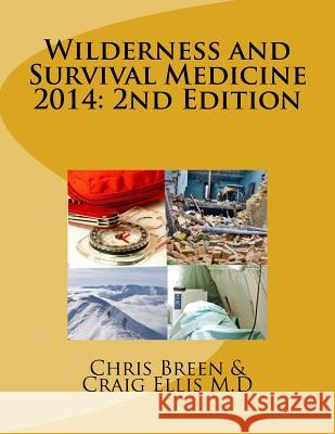 Wilderness and Survival Medicine 2014: 2nd Edition Chris Breen Dr Craig Ellis 9781493720033