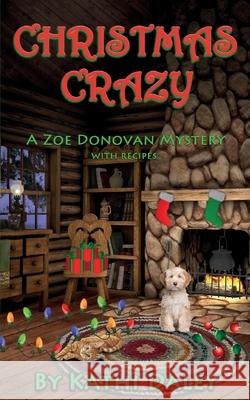 Christmas Crazy: A Zoe Donovan Mystery Book 3 Kathi Daley 9781493720965 Createspace Independent Publishing Platform