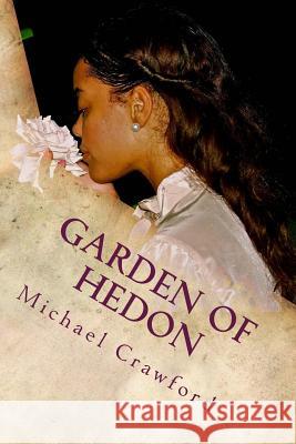 Garden of Hedon: An Exodus into Hedonism and Emotional Terrorism Laurent, Ralphie J. 9781493721870 Createspace