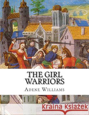 The Girl Warriors Adene Williams 9781493722013 Createspace
